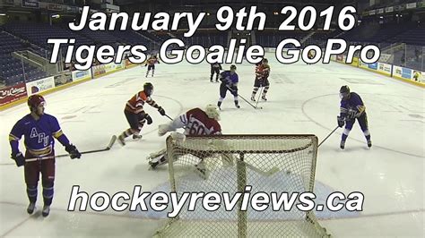 January 9th 2017 Tigers Hockey Goalie GoPro YouTube