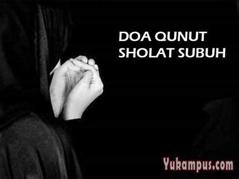Oleh karenanya kata ganti pertama tungga diganti dengan orang pertama. Bacaan Doa Qunut Sholat Subuh Arab, Latin, Terjemahan ...