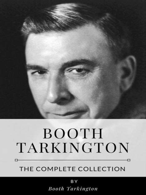 Booth Tarkington The Complete Collection By Booth Tarkington Ebook