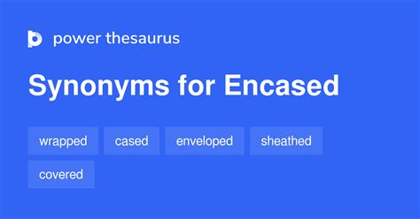 Encased Synonyms 462 Words And Phrases For Encased