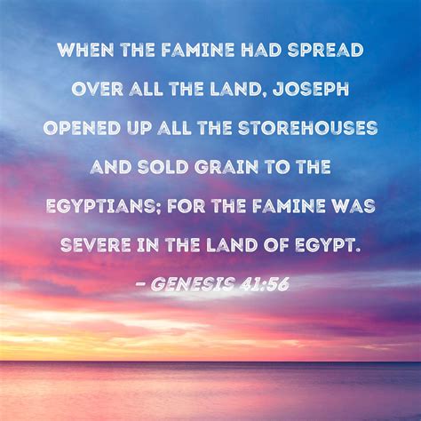Genesis 4156 When The Famine Had Spread Over All The Land Joseph
