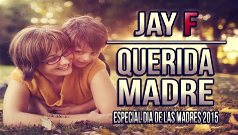 Querida Madre ║ Especial DÍa De Las Madres 2015 ║ Jay F Youtube