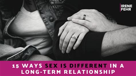 Ways Sex Is Different In A Long Term Relationship Irene Fehr Sex