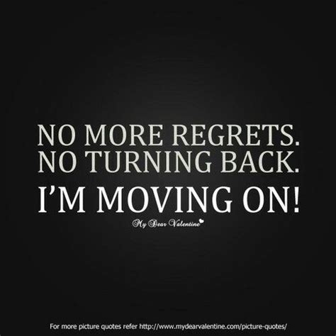 No More Regrets No Turning Back Im Moving On Regret Quotes