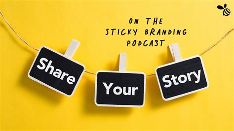 Share Your Story On The Sticky Branding Podcast Sticky Branding