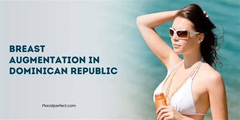 Enhance Your Curves Breast Augmentation In The Dominican Republic