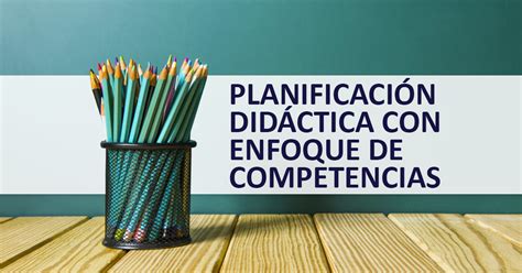 Planificación Didáctica Con Enfoque De Competencias Educrea