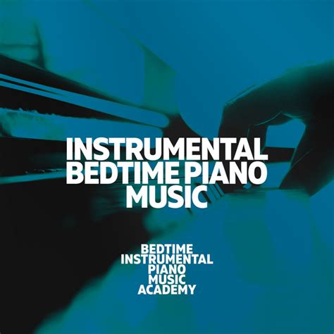 Instrumental Bedtime Piano Music Album By Bedtime Instrumental Piano Music Academy Spotify