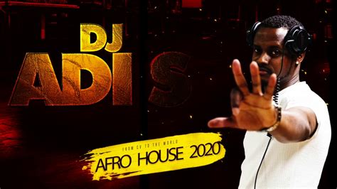 Dj Adi S Afro House 2020 Youtube