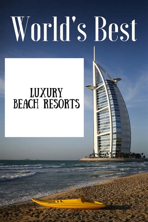 The Worlds Best Luxury Beach Resorts To Visit For Your Luxury Holidays