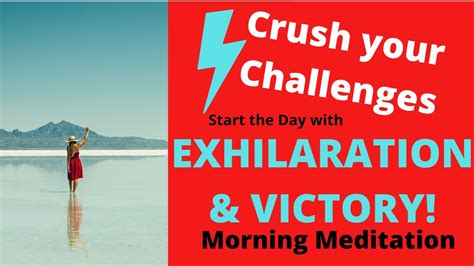 CRUSH YOUR CHALLENGES WITH VICTORY & EXHILARATION Morning Meditation