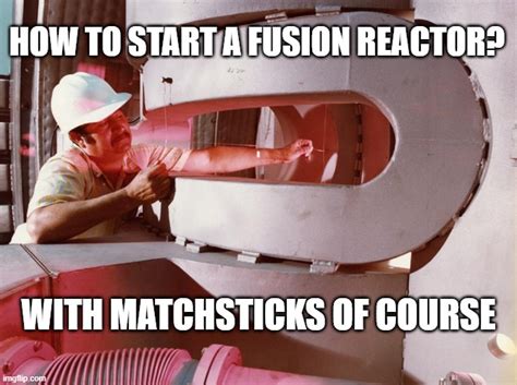 Starting A Fusion Reactor Imgflip