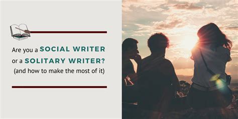 Are You A Social Writer Or A Solitary Writer And How To Make The Most