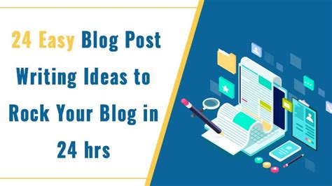 24 Easy Blog Post Writing Ideas To Rock Your Blog In 24 Hrs