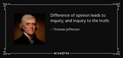 Thomas Jefferson Quote Difference Of Opinion Leads To Inquiry And