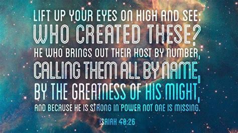 Isaiah 40:26 Look up into the heavens. Who created all the stars? He