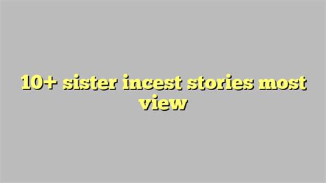 10 sister incest stories most view công lý and pháp luật