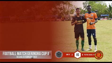 GBK FC VS PUTRA DAGUL FC HIGHLIGHT OPEN TURNAMEN GERINDRA CUP ARRA