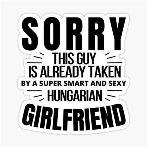 Sorry This Guy Is Already Taken By A Super Smart And Sexy Hungarian Girlfriend Sticker For