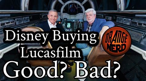 Disney Buying Lucasfilm Good Or Bad Idea Orangenerd Youtube