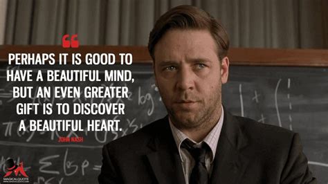 It looks like we don't have any quotes for this title yet. Famous Movie Quotes : Perhaps it is good to have a beautiful mind, but an even greater gift is ...