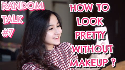 Randomtalk 7 How To Look Pretty Without Makeup Bahasa Youtube