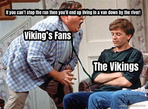 The Vikings Vikings Fans If You Cant Stop The Run Then Youll