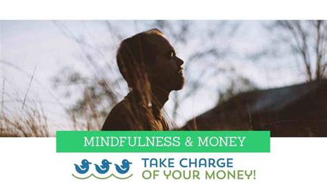 Mindfulness And Money Take Charge Of Your Money