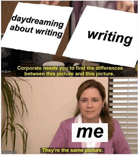 Daydreaming Writing Memes Writing Humor Writer Memes