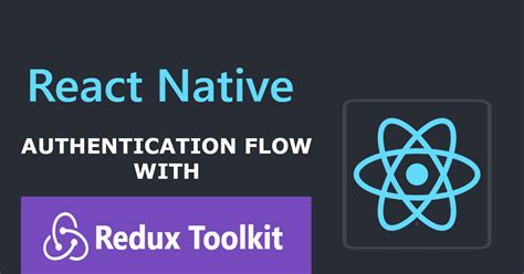 Building An Efficient React Native Authentication Flow With Redux Toolkit And Asyncstorage