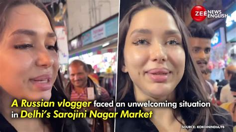 Russian Youtuber Harassed By A Man While Filming In Delhis Sarojini Nagar Market Zee News