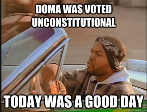 Doma Was Voted Unconstitutional Today Was A Good Day Today Was A Good
