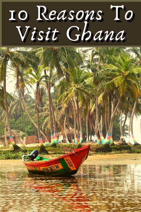 Top 10 Reasons You Should Visit Ghana Africa Travel Beautiful Places