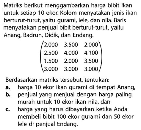 Matriks berikut menggambarkan harga bibit ikan untuk seti...