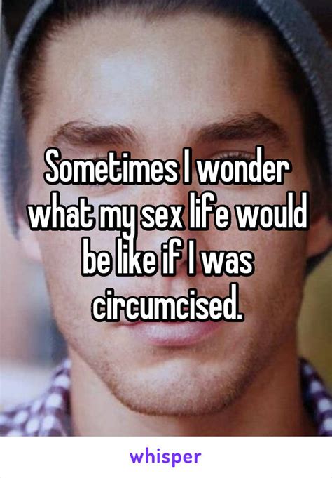 i m uncircumcised i feel like women are scared of it sometimes