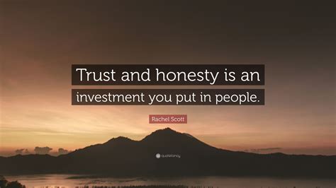Rachel Scott Quote Trust And Honesty Is An Investment You Put In People