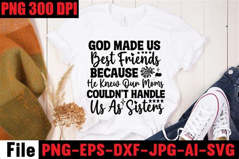 God Made Us Best Friends Because He Knew Our Moms Couldnt Handle Us As Sisters T Shirt Design