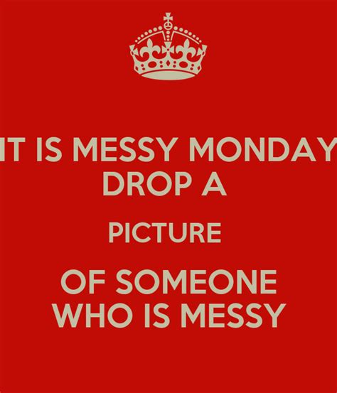 Messy Mondays