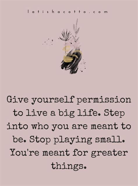 Give Yourself Permission To Live A Big Life Step Into Who You Are