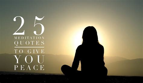 Best sitting quotes selected by thousands of our users! 25 Meditation Quotes to Give You Peace