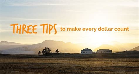 Three Tips To Make Every Dollar Count
