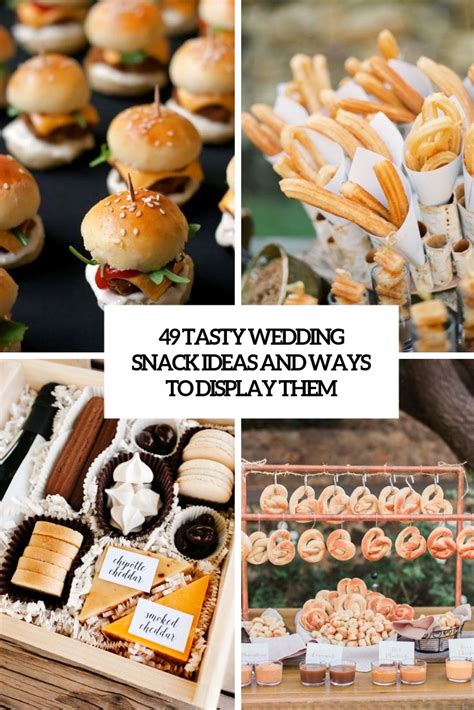 49 Tasty Wedding Snack Ideas And Ways To Display Them Weddingomania