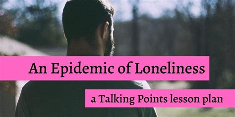 An Epidemic Of Loneliness — A Talking Points Lesson Plan Man Writes