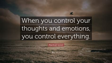 Marshall Sylver Quote When You Control Your Thoughts And