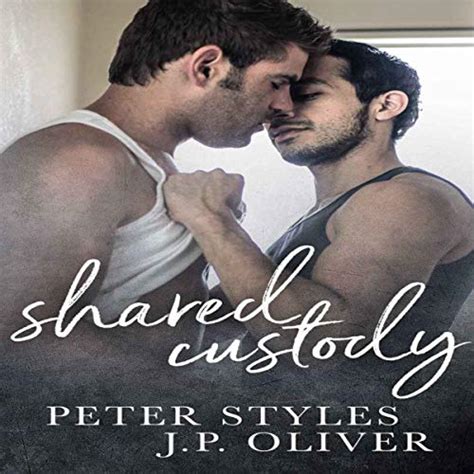 Shared Custody A Friends To Lovers Gay Romance By Peter Styles J P Oliver Audiobook