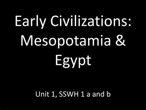 Ppt Early Civilizations Mesopotamia And Egypt Unit 1 Sswh 1 A And B