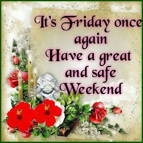 Its Friday Once Again Have A Great And Safe Weekend Friday Happy