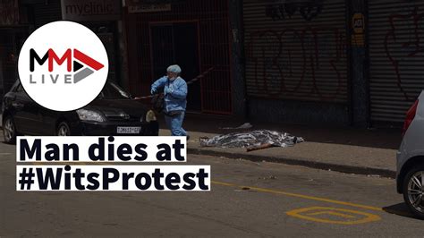 Man Dies After Police Clamp Down On Protesting Wits Students Youtube