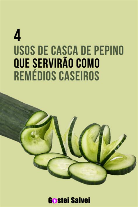 4 usos de casca de pepino que servirão como remédios caseiros gosteisalvei