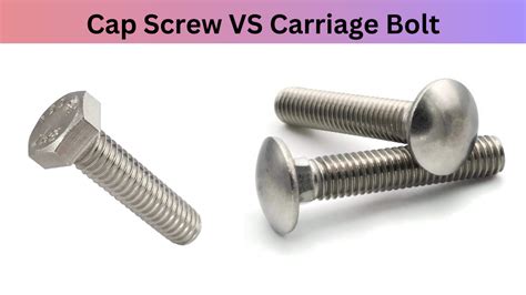 Cap Screw Vs Carriage Bolt Whats The Difference